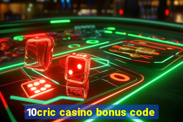 10cric casino bonus code