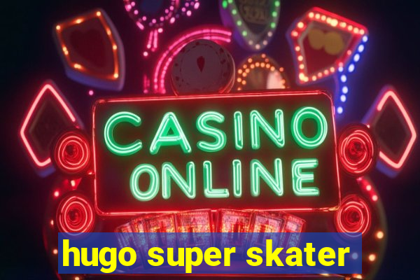 hugo super skater