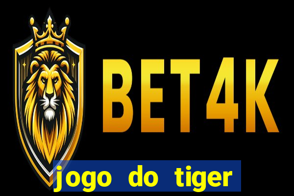 jogo do tiger melhor plataforma