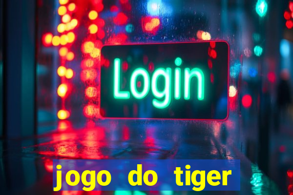 jogo do tiger melhor plataforma