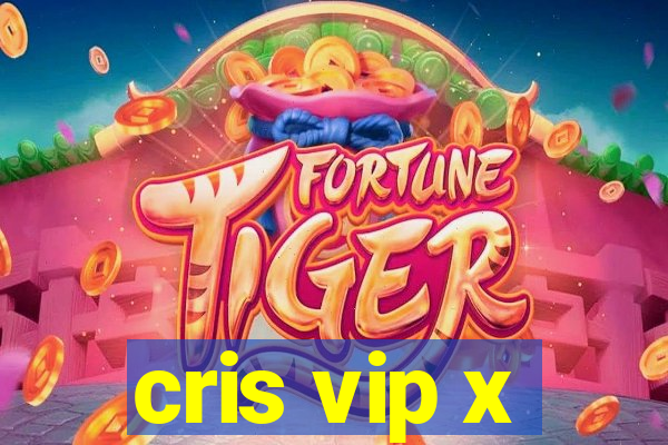 cris vip x