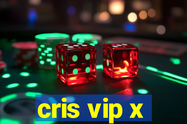 cris vip x