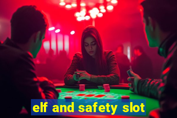 elf and safety slot