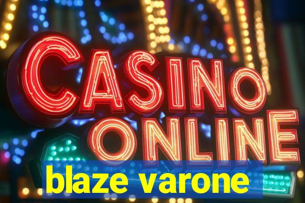 blaze varone