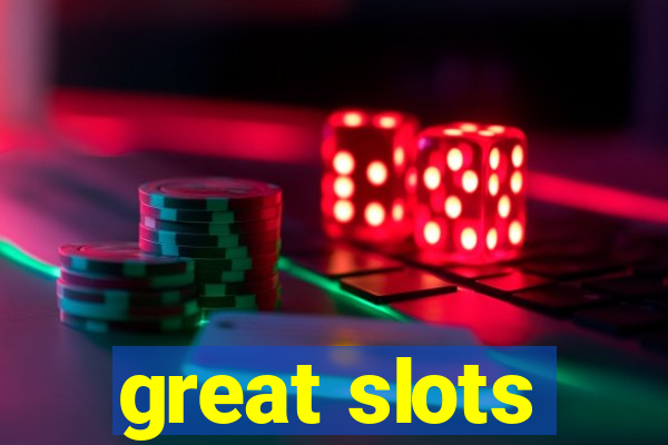 great slots