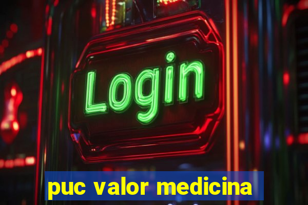 puc valor medicina