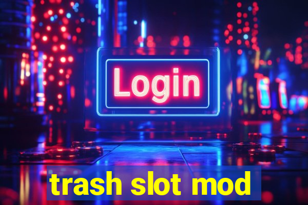 trash slot mod