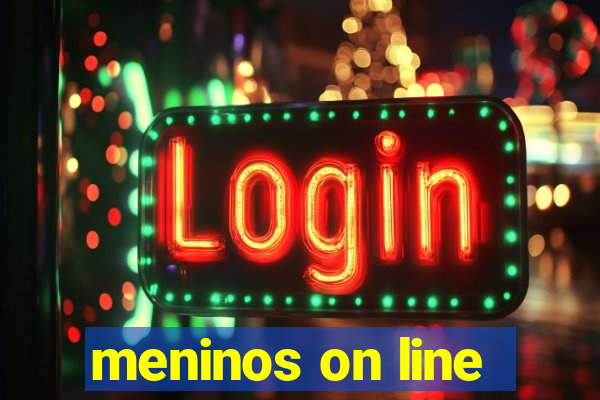 meninos on line