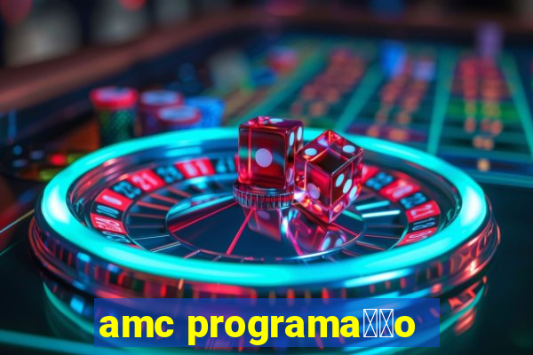 amc programa莽茫o