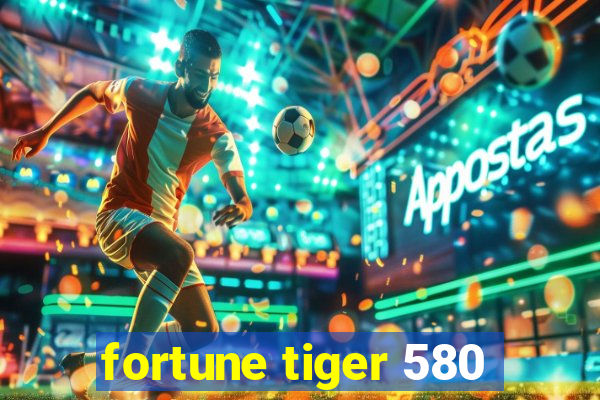 fortune tiger 580