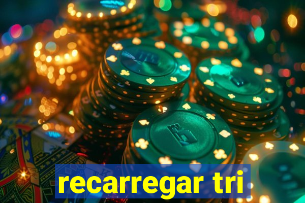 recarregar tri