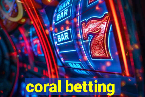 coral betting