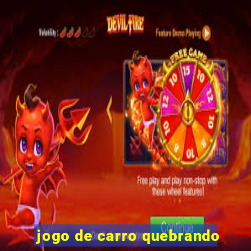 jogo de carro quebrando