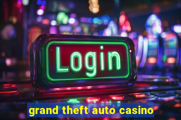 grand theft auto casino