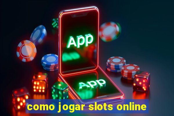 como jogar slots online