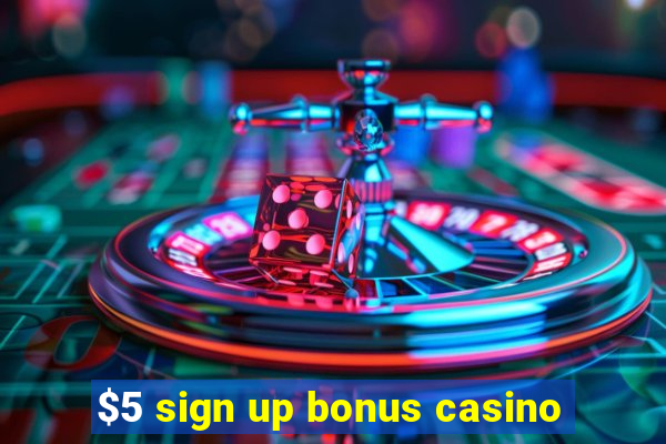 $5 sign up bonus casino