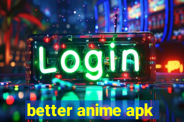 better anime apk