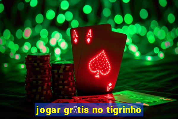 jogar gr谩tis no tigrinho