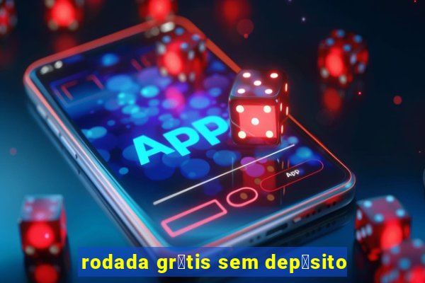 rodada gr谩tis sem dep贸sito