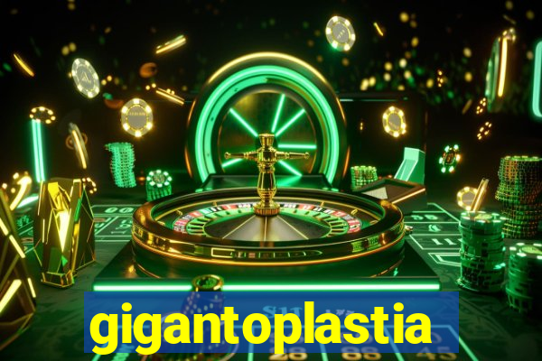 gigantoplastia