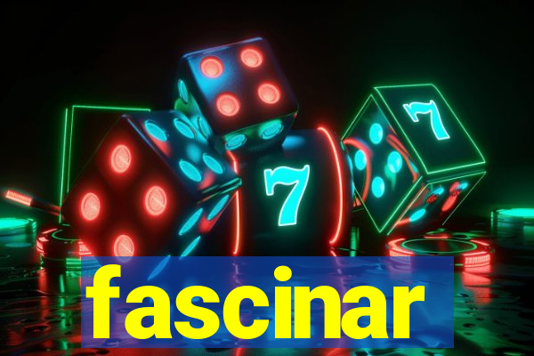 fascinar