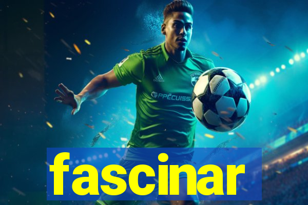 fascinar