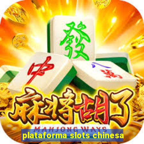 plataforma slots chinesa