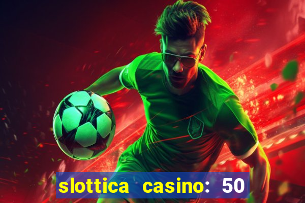 slottica casino: 50 free spins