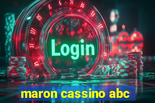 maron cassino abc