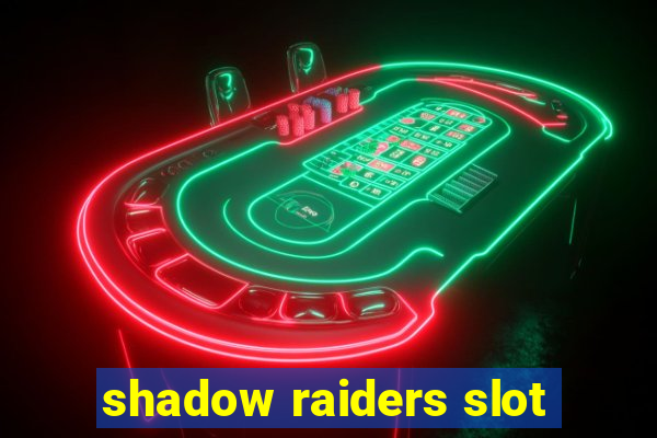 shadow raiders slot