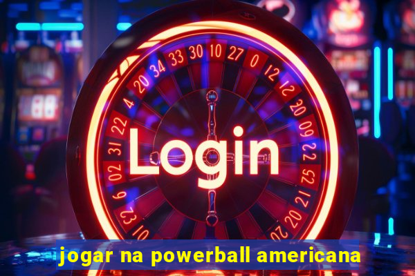 jogar na powerball americana