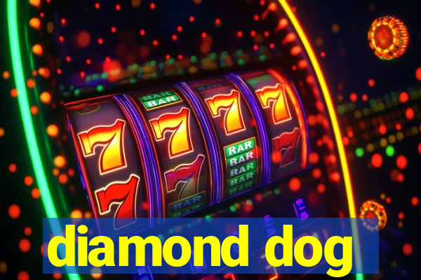 diamond dog