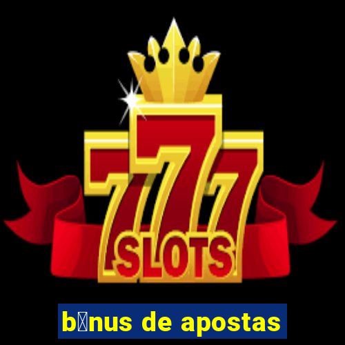 b么nus de apostas