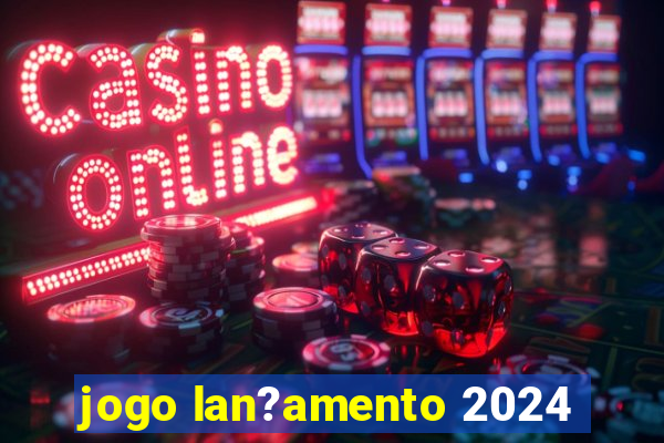 jogo lan?amento 2024