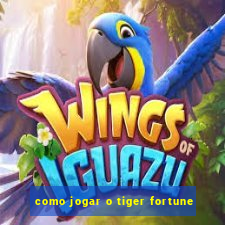 como jogar o tiger fortune