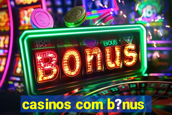 casinos com b?nus