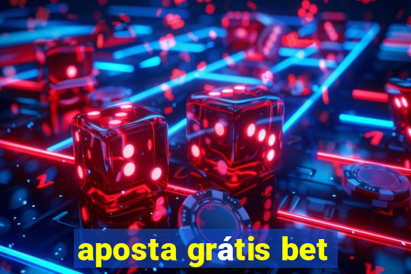 aposta grátis bet