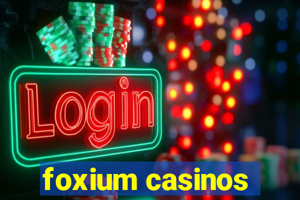 foxium casinos