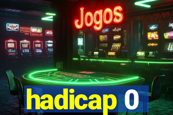 hadicap 0