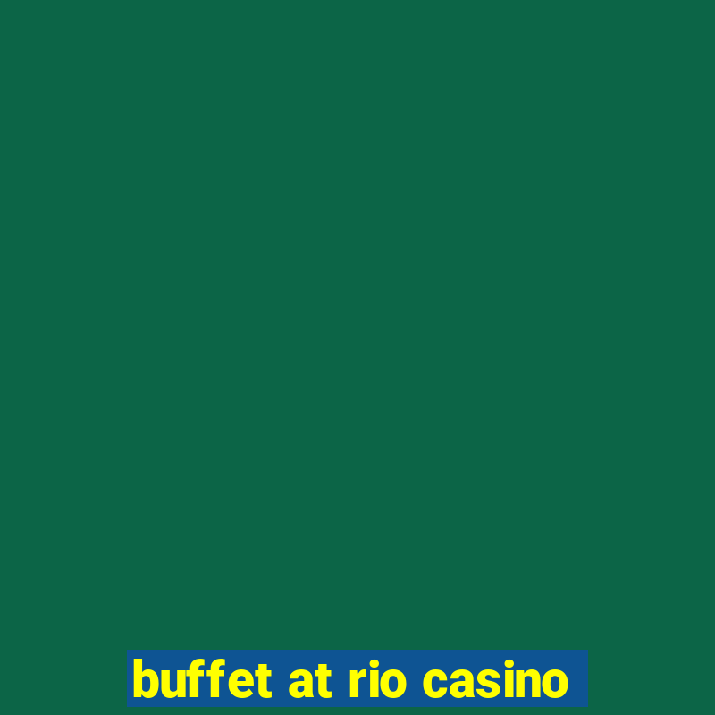 buffet at rio casino