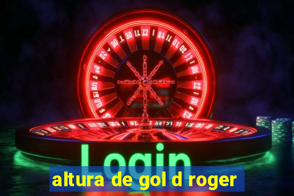 altura de gol d roger