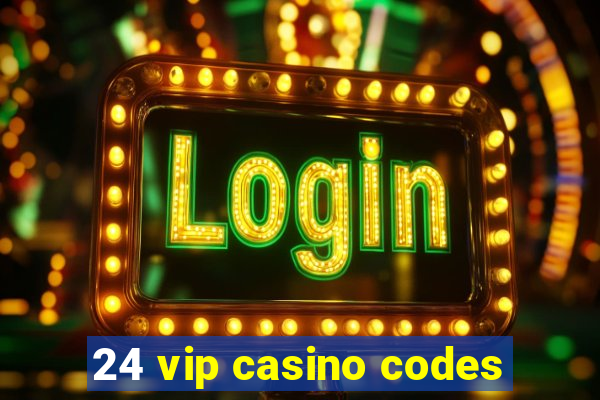 24 vip casino codes