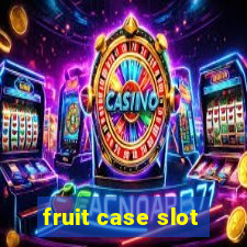 fruit case slot