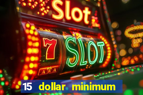 15 dollar minimum deposit online casino