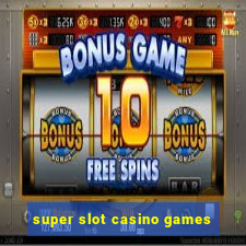 super slot casino games