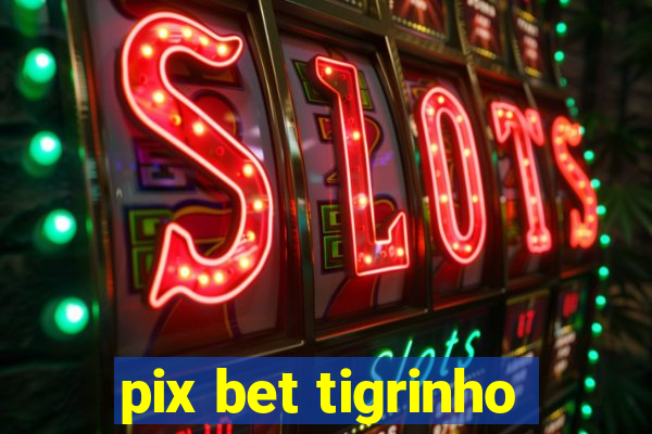 pix bet tigrinho