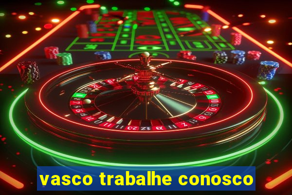 vasco trabalhe conosco