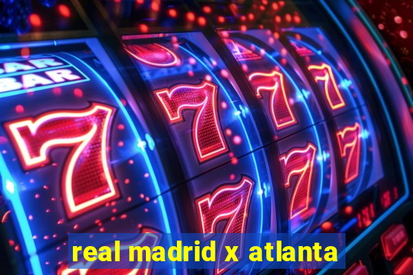 real madrid x atlanta