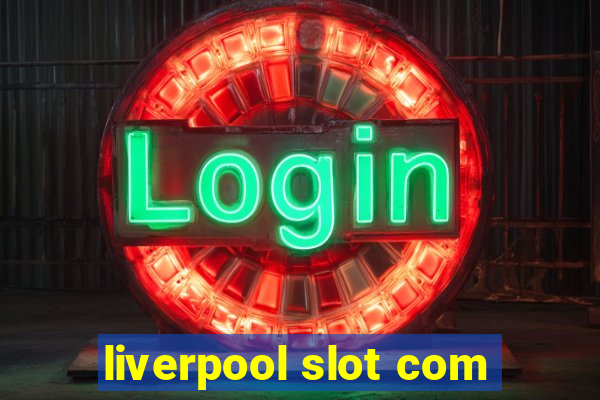 liverpool slot com