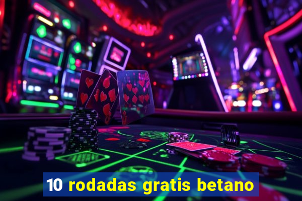 10 rodadas gratis betano